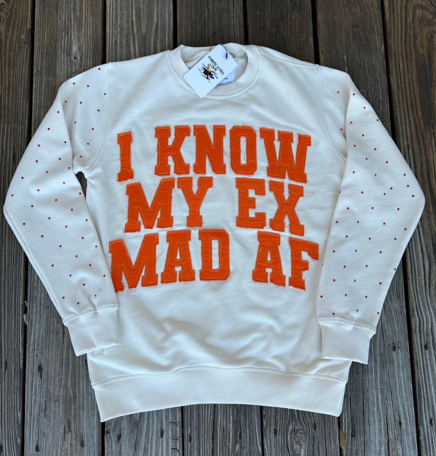 “I KNOW MY EX MAD AF” FABRICATED LOVE CREAM & ORANGE CREW NECK.